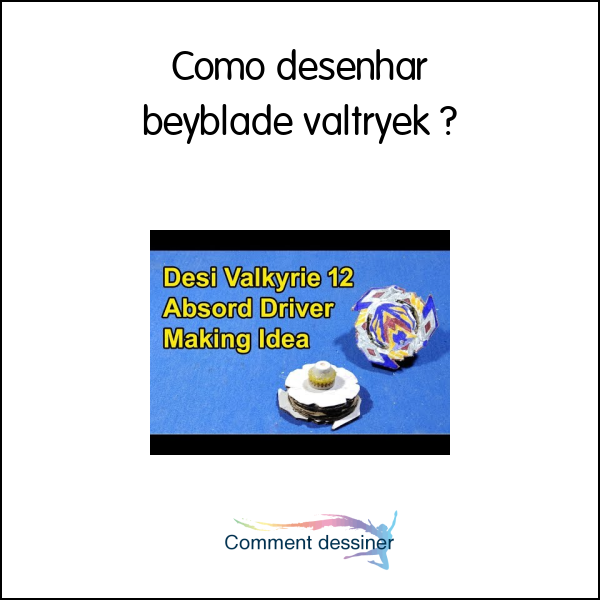 Como desenhar beyblade valtryek